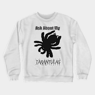 Black Ask About My Tarantulas Crewneck Sweatshirt